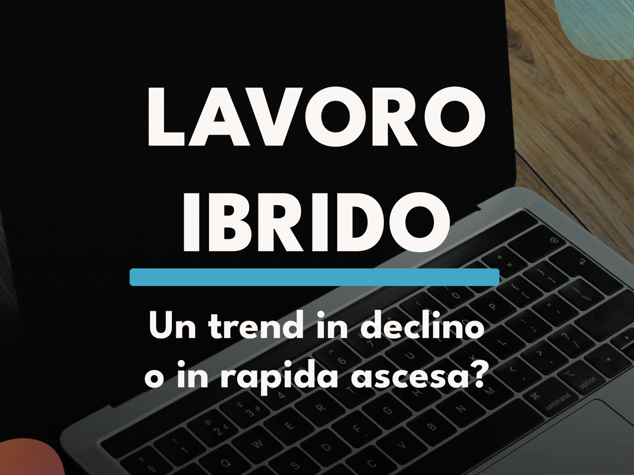 Lavoro Ibrido: un trend in declino o in rapida ascesa?