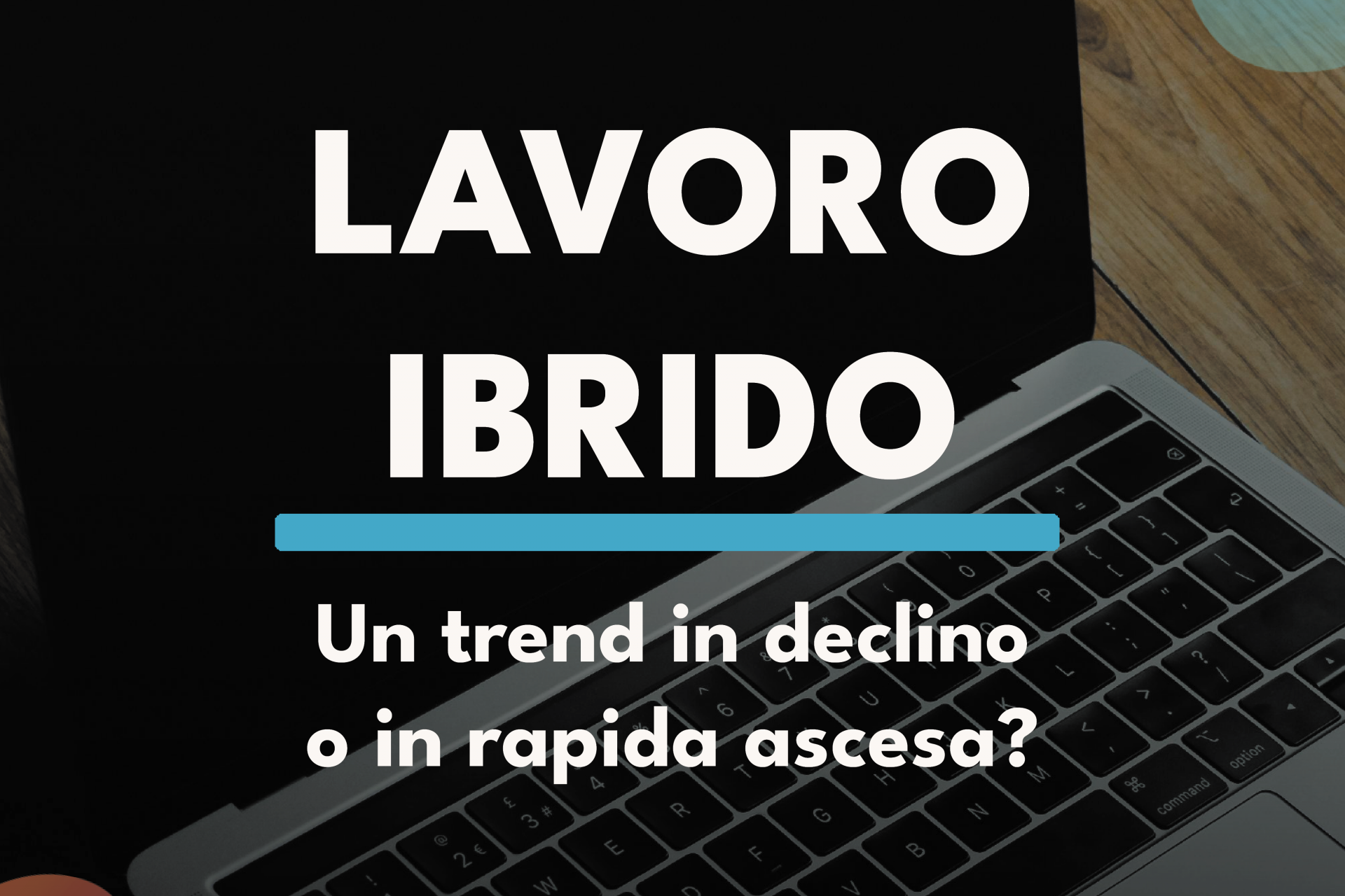 Lavoro Ibrido: un trend in declino o in rapida ascesa?